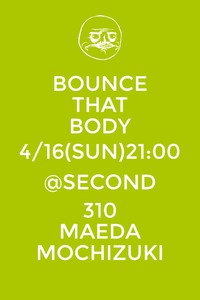 4月16日（日）Bounce That Body @ SECOND